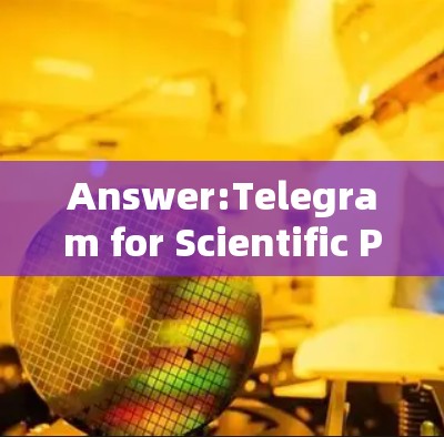 Answer:Telegram for Scientific Purposes