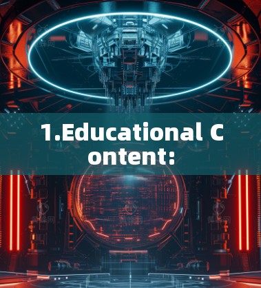 1.Educational Content: